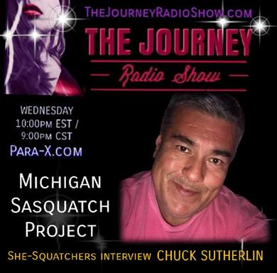 Michigan Sasquatch Project: Chuck Sutherlin & She-Squatchers on The Journey Radio Show - TheJourneyRadioShow.com 