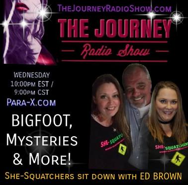 Bigfoot, Mysteries & More: Ed Brown & She-Squatchers on The Journey Radio Show - TheJourneyRadioShow.com 