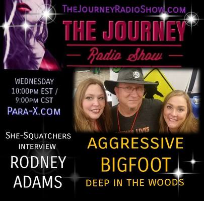 Aggressive Bigfoot: Rodney Adams & She-Squatchers on The Journey Radio Show - TheJourneyRadioShow.com